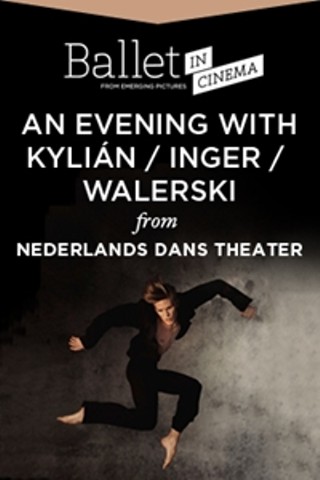 Ballet in Cinema: An Evening With Kylián/Inger/Walerski from the Netherlands Dans Theater