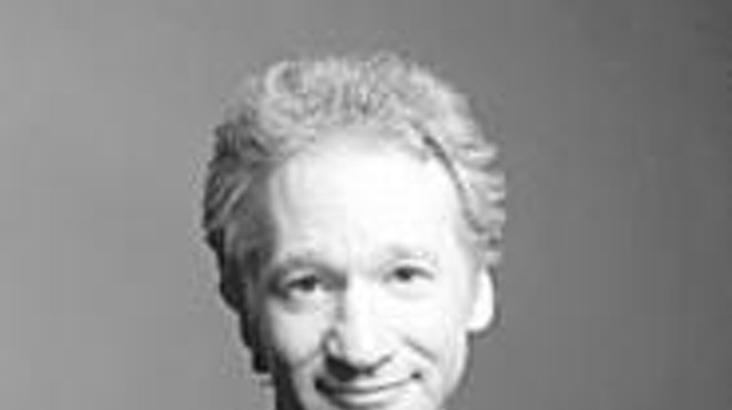 Still politically incorrect: Bill Maher's in town for a 
    stand-up show.