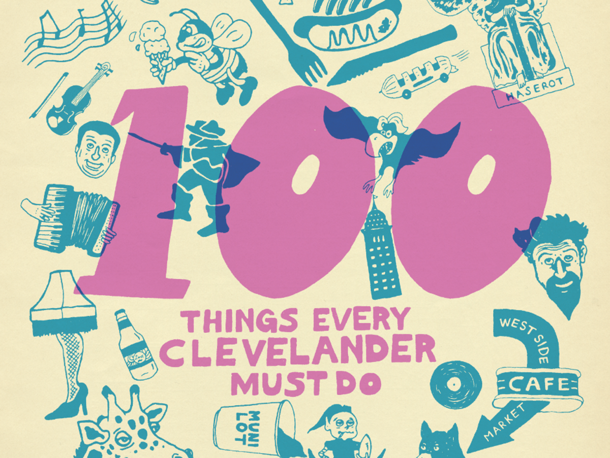 The 100 Things Every Clevelander Must Do Cleveland News Cleveland Cleveland Scene