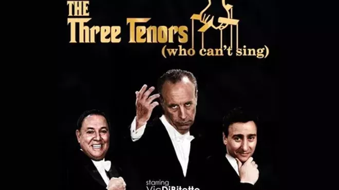 Image: The Three Tenors (who can't sing) - Starring Vic DiBitetto