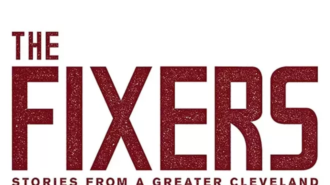 Image: The Fixers: Stories from a Greater Cleveland - RA Washington, Jacquie Greene and Naudia Loftis