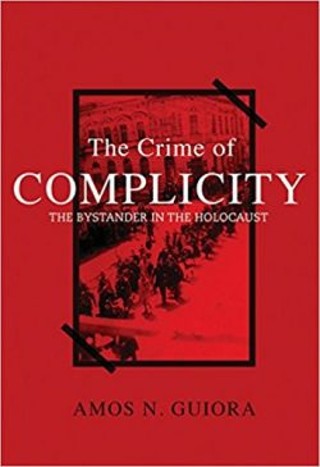 Crime of Complicity: The Bystander from the Holocaust to Today