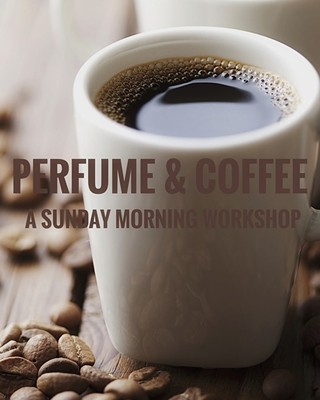 Perfumes & Coffee - A Sunday Morning Workshop