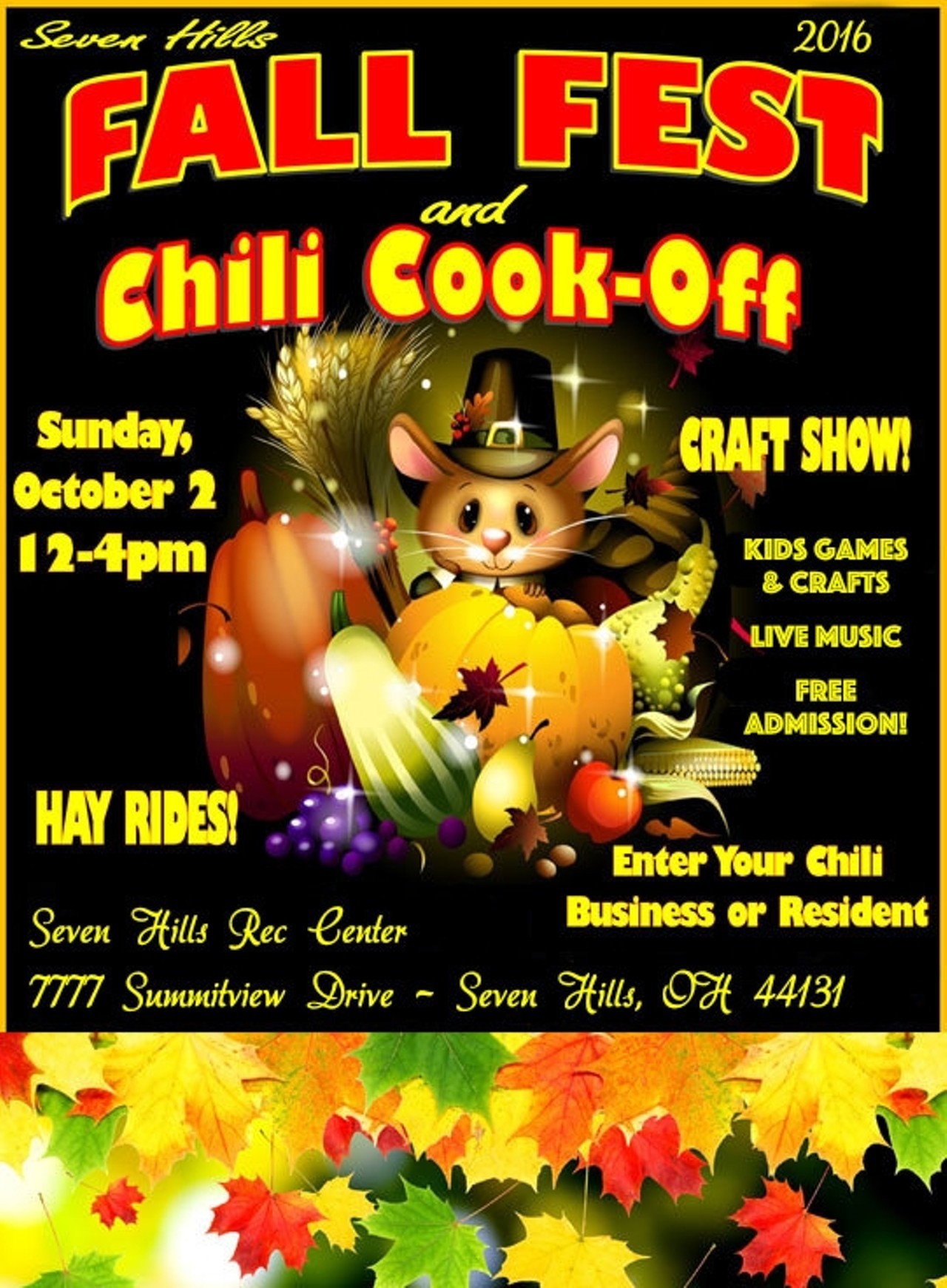 Seven Hills Fall Festival, Chili Cook Off & Craft Show  When: Sun., Oct. 2, 12-4 p.m.  Phone: 216-570-8201  Email: northcoastpromo@hotmail.com  Price: Free Seven Hills Chili Fest & Craft Fair Free Admission! 12-4pm Family fun festival with a chili competition benefitting the Salvation Army. Family activities include hay rides for the kids, pumpkin decorating & face painting. Inside the recreation center is a craft show featuring up to 75 craft booths with fall d&eacute;cor. Cider & Donuts for sale too!
