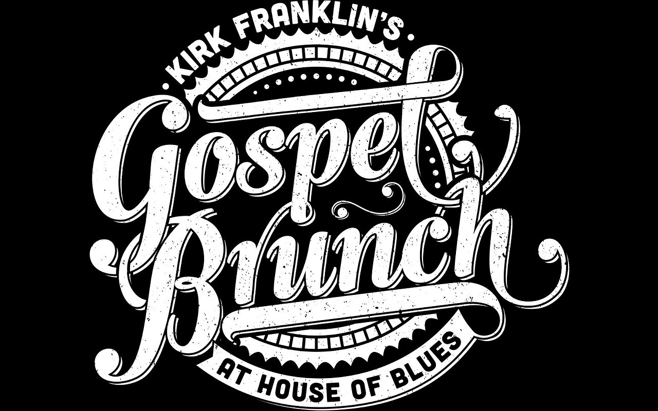 Gospel Brunch  When: Sun., Sept. 11 The monthly Gospel Brunch has been a spiritual Sunday staple for years at the House of Blues, but it recently added a new choreographer. Created by famed gospel singer Kirk Franklin, the reinvigorated show puts a bit more emphasis on the music. Starting at 11 a.m., the all-you-can-eat musical extravaganza features Southern classics like chicken jambalaya, biscuits and gravy, and chicken and waffles. Tickets are $40.
