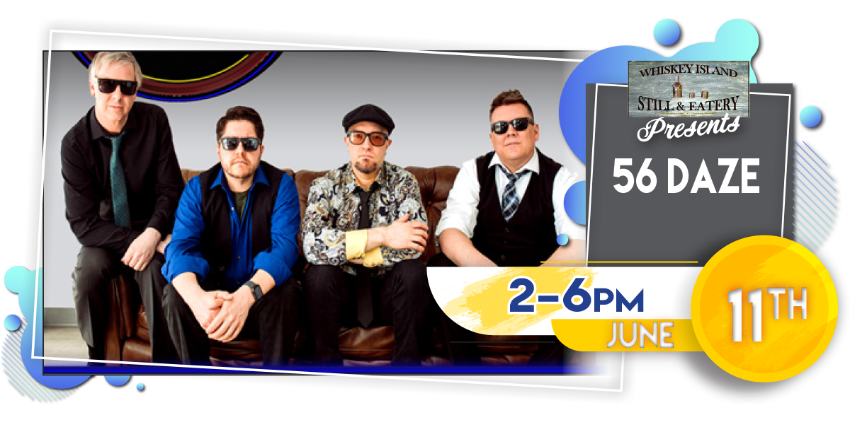 56 Daze Playing LIVE @ Whiskey Island Sunday, June 11!