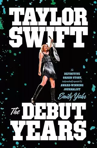 Book Cover of "Taylor Swift: The Debut Years" by Emily Yahr