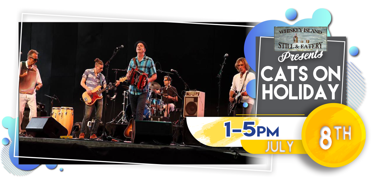Cats On Holiday LIVE @ Whiskey Island Saturday, July 8!