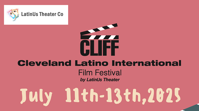 Image: CLIFF ( Cleveland LAtino Film Festival by LatinUs Theater Company)