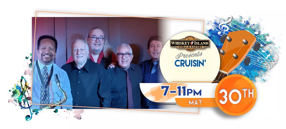 Cruisin' playing LIVE at Whiskey Island Still & Eatery May 30 for FREE!