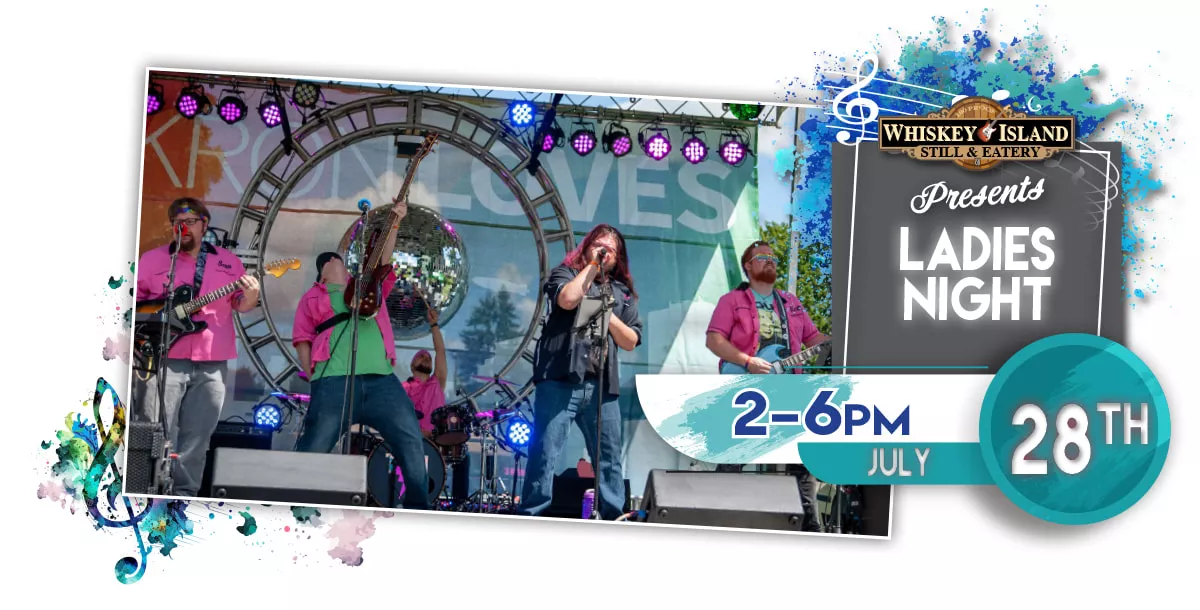 Ladies Night LIVE @ Whiskey Island July 28th!