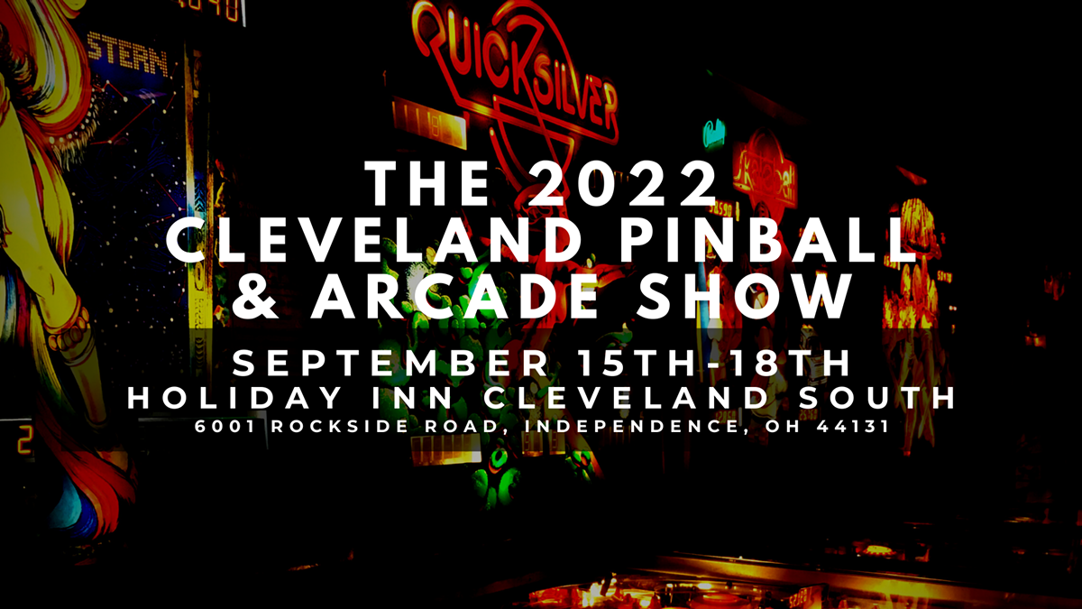 The 2022 Cleveland Pinball and Arcade Show is September 15th - 18th.