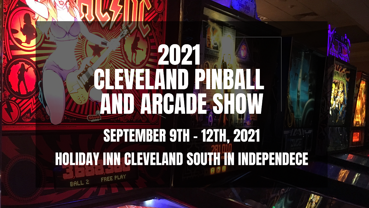 The 2021 Cleveland Pinball and Arcade Show is September 9th - 12th.