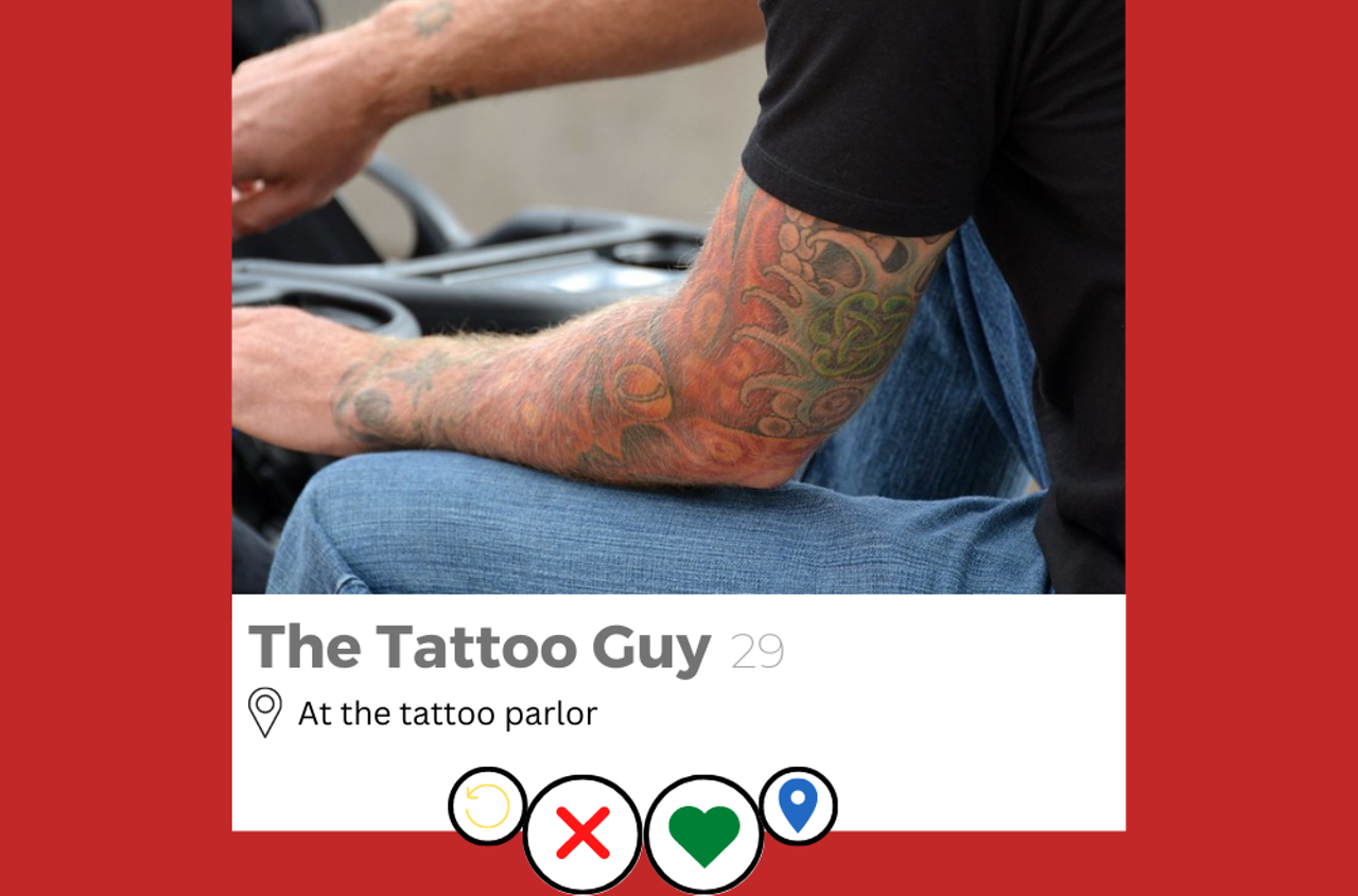 Because you first made contact with this guy on a dating app, you won’t realize that he doesn’t just have a lot of tattoos, but he’s literally covered in them except for his face. “And my ass,” he’ll tell you. Then he says he doesn’t like girls with tattoos. He makes fun of your taste in music. After you part ways, he’ll text saying how much he likes you. You don’t respond.
