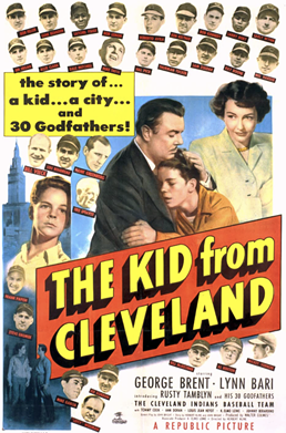  The Kid From Cleveland  (1949) 
 While this film is about as obscure as it gets, the plot revolves around the 1948 Indians and their run to the World Series. A young fan with a troubled home life ends up befriending team members and broadcaster Mike Jackson. Apparently, he also picks up 30 godfathers.