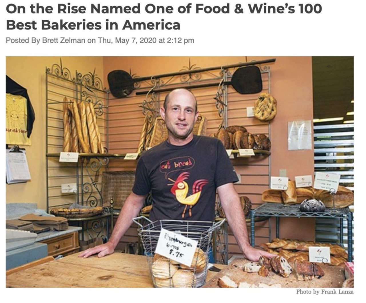  &#147;On the Rise Named One of Food & Wine&#146;s 100 Best Bakeries in America&#148;
June 25th
&#147;The write-up about the beloved Cleveland Heights bakery read, &#147;Nearly twenty years ago now, before good baguettes were a thing in a lot of other places in America you&#146;d have thought would know better, they were flying off the shelves at this Cleveland Heights essential business, and were notably favored by discerning hometown boy Michael Ruhlman. Just one of many reasons we like to spend time foraging our way through Cleveland.&#146;&#146;&#148;
Photo by Frank J. Lanza