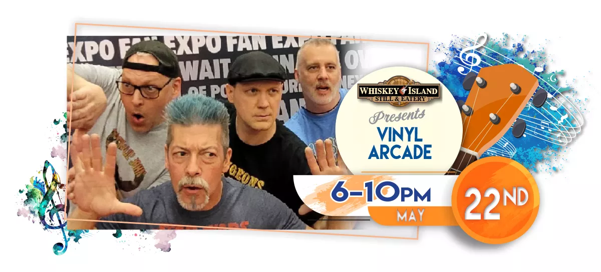 Vinyl Arcade playing LIVE at Whiskey Island Still & Eatery May 22 for FREE!
